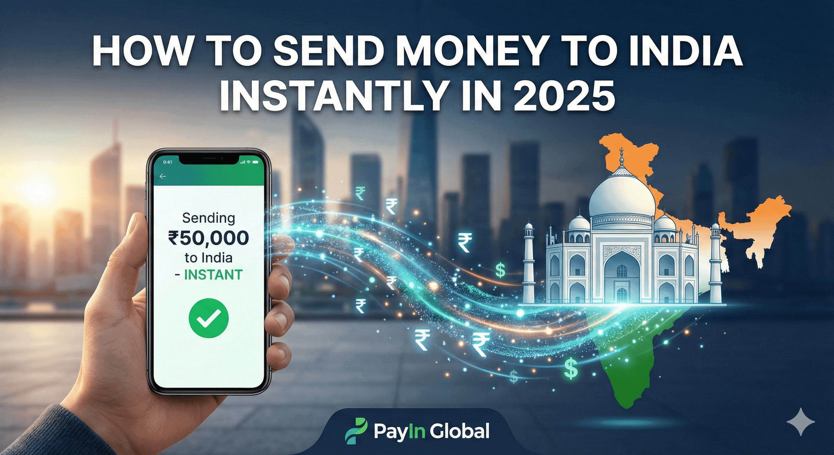 How to Send Money to India Instantly in 2025: The Ultimate Guide